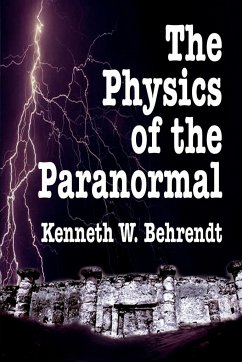 The Physics of the Paranormal - Behrendt, Kenneth W.