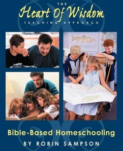 The Heart of Wisdom Teaching Approach: Bible Based Homeschooling - Sampson, Robin