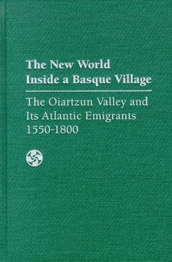 The New World Inside a Basque Village: The Oiartzun Valley and Its Atlantic Emigrants, 1550-1800 - Pescador, Juan Javier