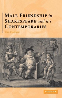 Male Friendship in Shakespeare and his Contemporaries - Macfaul, Thomas