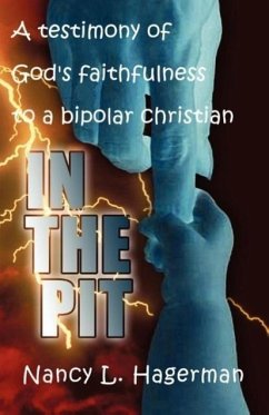 In The Pit: A testimony of God's faithfulness to a bipolar Christian - Hagerman, Nancy L.