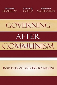 Governing after Communism - Dimitrov, Vesselin; Goetz, Klaus H.; Wollmann, Hellmut