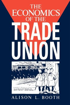 The Economics of the Trade Union - Booth, Alison L.