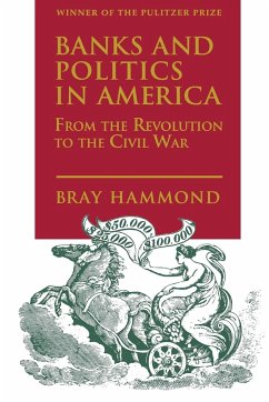 Banks and Politics in America from the Revolution to the Civil War - Hammond, Bray