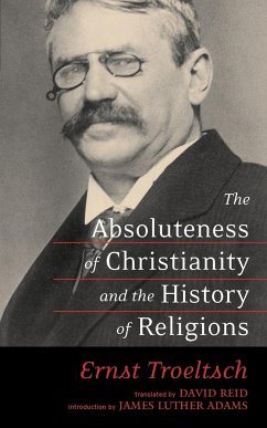 The Absoluteness of Christianity and the History of Religions - Troeltsch, Ernst