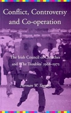 Conflict, Controversy, and Co-operation: The Irish Council of Churches and 'The Troubles' 1968-1972 - Taggart, Norman W.