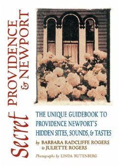 Secret Providence & Newport: The Unique Guidebook to Providence and Newport's Hidden Sites, Sounds, & Tastes - Rogers, Barbara Radcliffe; Rogers, Juliette