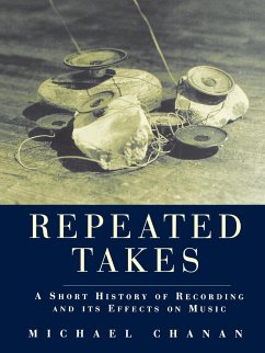 Repeated Takes: A Short History of Recording and its Effects on Music - Chanan, Michael