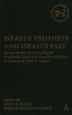 Israel's Prophets and Israel's Past - Kelle, Brad E. / Bishop Moore, Megan (eds.)