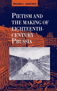 Pietism and the Making of Eighteenth-Century Prussia - Gawthrop, Richard L.; Richard L., Gawthrop