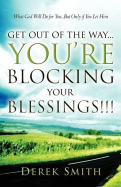 Get Out of the Way...You're Blocking Your Blessings!!! - Smith, Derek