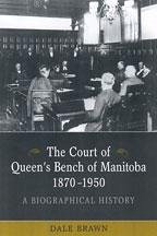 The Court of Queen's Bench of Manitoba, 1870-1950 - Brawn, Dale