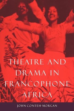 Theatre and Drama in Francophone Africa - Conteh-Morgan, John; John, Conteh-Morgan