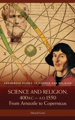 Science and Religion, 400 B.C. to A.D. 1550 - Grant, Edward