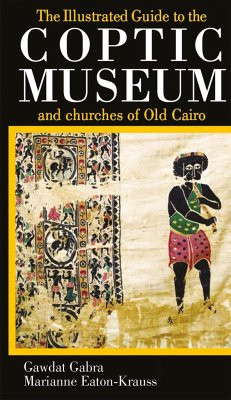 The Illustrated Guide to the Coptic Museum and Churches of Old Cairo - Gabra, Gawdat