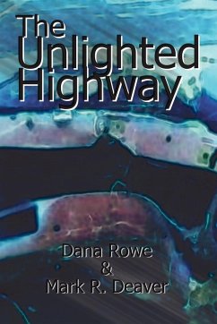 The Unlighted Highway - Rowe, Dana; Deaver, Mark R.