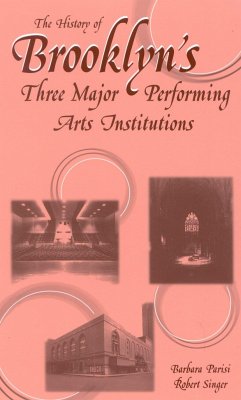 The History of Brooklyn's Three Major Performing Arts Institutions - Parisi, Barbara; Singer, Robert