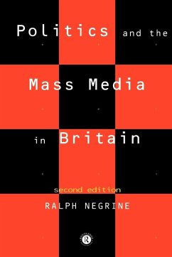 Politics and the Mass Media in Britain - Negrine, Ralph