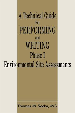 A Technical Guide for Performing and Writing Phase I Environmental Site Assessments - Socha, Thomas M.