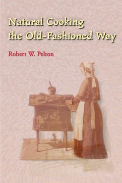 Natural Cooking the Old-Fashioned Way - Pelton, Robert W.