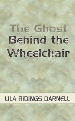 The Ghost Behind the Wheelchair - Darnell, Lila Ridings