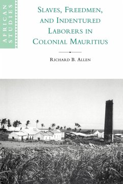 Slaves, Freedmen and Indentured Laborers in Colonial Mauritius - Allen, Richard B.