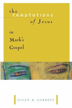 The Temptations of Jesus in Mark's Gospel - Garrett, Susan R.