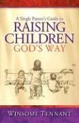 A Single Parent's Guide to Raising Children God's Way - Tennant, Winsome