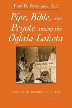 Pipe, Bible, and Peyote among the Oglala Lakota - Steinmetz, Paul B.