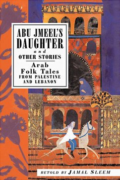 Abu Jmeel's Daughter and Other Stories: Arab Folk Tales from Palestine and Lebanon - Nuweihed, Jamal Sleem