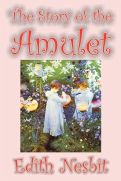 The Story of the Amulet by Edith Nesbit, Fiction, Classics - Nesbit, Edith