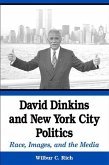 David Dinkins and New York City Politics: Race, Images, and the Media
