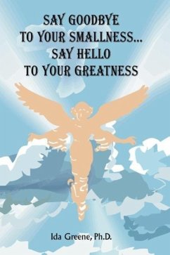 Say Goodbye to Your Smallness, Say Hello to Your Greatness - Greene, Ida