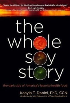 The Whole Soy Story: The Dark Side of Americas Favorite Health Food - Daniel, Kaayla T.