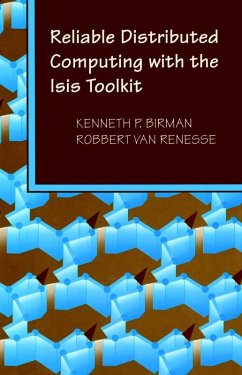 Reliable Distributed Computing with the Isis Toolkit - Birman, Kenneth P; Renesse, Robbert van