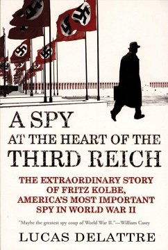 A Spy at the Heart of the Third Reich - Delattre, Lucas