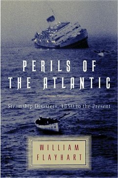 Perils of the Atlantic: Steamship Disasters, 1850 to the Present - Flayhart, William H.