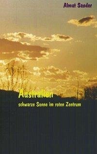 Australien - Schwarze Sonne im roten Zentrum - Sander, Almut