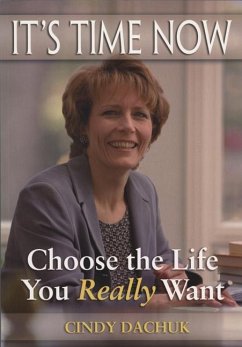 It's Time Now: Choose the Life You Really Want - Dachuk, Cindy