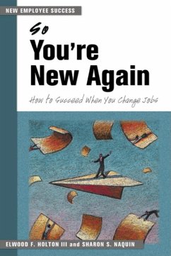 So You're New Again: How to Succeed When You Change Jobs - Holton, Elwood F.; Naquin, Sharon S.