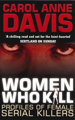 Women Who Kill: Profiles of Female Serial Killers - Davis, Carol Anne