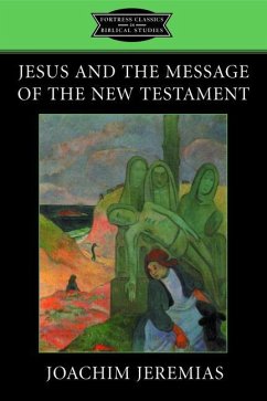 Jesus and the Message of the New Testament - Jeremias, Joachim