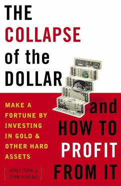 The Collapse of the Dollar and How to Profit from It - Turk, James; Rubino, John