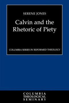 Calvin and the Rhetoric of Piety - Jones, Serene