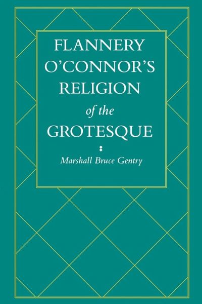 Flannery O'Connor's Religion of the Grotesque Flannery O'Connor's Religion of the Grotesque