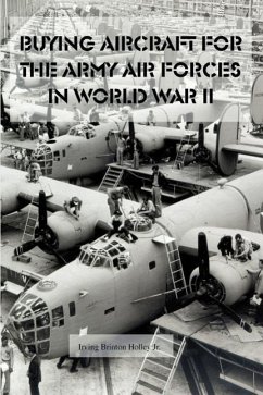 Buying Aircraft for the Army Air Forces in World War II - Holley, Irving Brinton