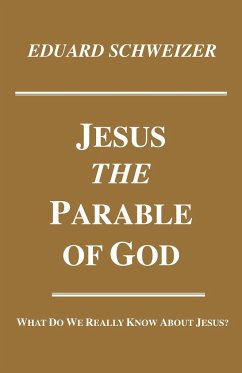 Jesus, the Parable of God - Schweizer, Eduard