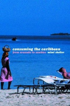 Consuming the Caribbean - Sheller, Mimi