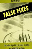 False Fixes: The Cultural Politics of Drugs, Alcohol, and Addictive Relations