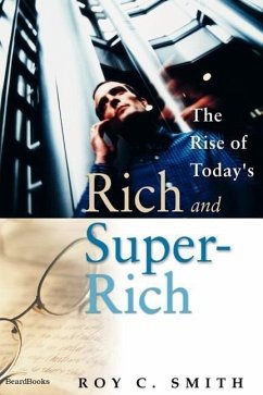 The Rise of Today's Rich and Super-Rich - Smith, Roy C.